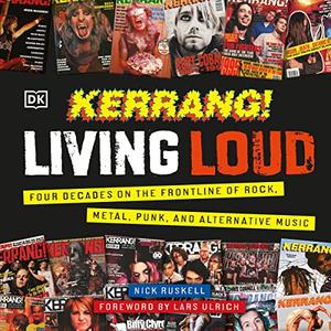 Kerrang! Living Loud Four Decades on the Frontline of Rock, Metal, Punk, and Alternative Music [Audiobook]