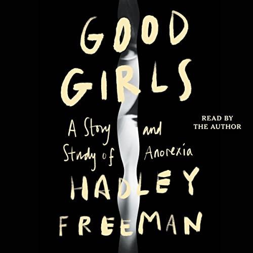 Good Girls A Study and Story of Anorexia [Audiobook]