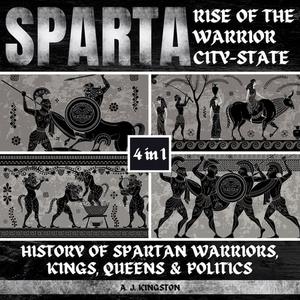 Sparta Rise Of The Warrior City-State 4-In-1 History Of Spartan Warriors, Kings, Queens & Politics [Audiobook]