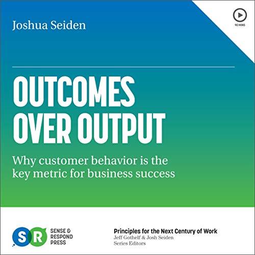 Outcomes over Output Why Customer Behavior Is the Key Metric for Business Success [Audiobook]