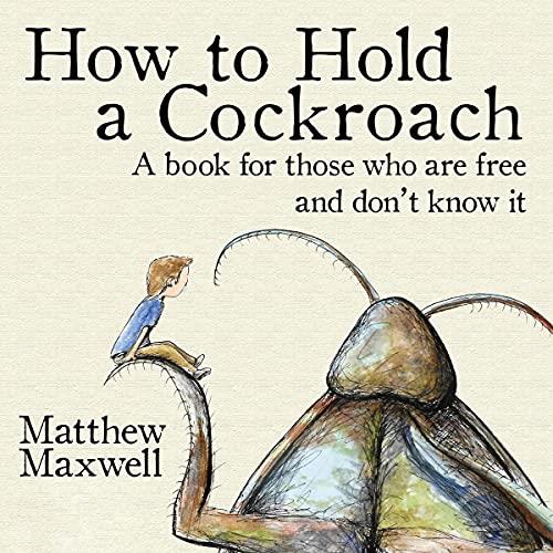 How to Hold a Cockroach A Book for Those Who Are Free and Don’t Know It [Audiobook]