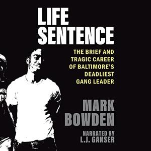 Life Sentence The Brief and Tragic Career of Baltimore's Deadliest Gang Leader [Audiobook]
