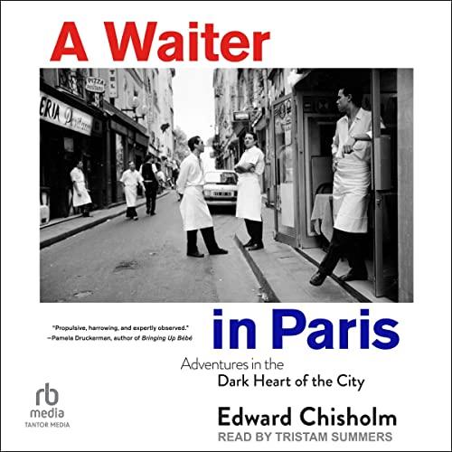 A Waiter in Paris Adventures in the Dark Heart of the City [Audiobook]