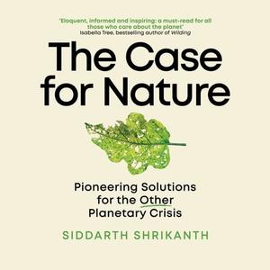 The Case For Nature Pioneering Solutions for the Other Planetary Crisis A Pioneering Path for a Planet in Crisis [Audiobook]