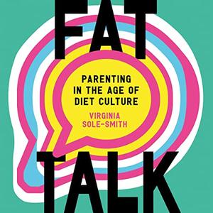 Fat Talk Parenting in the Age of Diet Culture [Audiobook]