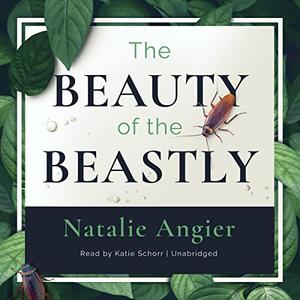 The Beauty of the Beastly New Views on the Nature of Life [Audiobook]