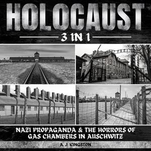Holocaust 3 in 1 Nazi Propaganda & the Horrors of Gas Chambers in Auschwitz [Audiobook]
