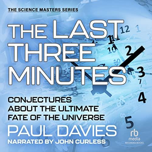 The Last Three Minutes Conjectures About the Ultimate Fate of the Universe [Audiobook] 