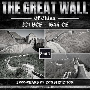 The Great Wall Of China 221 BCE – 1644 CE 2,000-Years Of Construction [Audiobook]