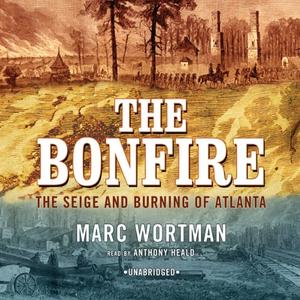 The Bonfire The Siege and Burning of Atlanta [Audiobook]