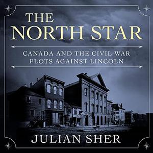The North Star Canada and the Civil War Descriptions Against Lincoln [Audiobook]