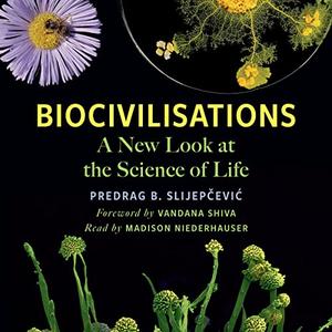 Biocivilisations A New Look at the Science of Life [Audiobook]