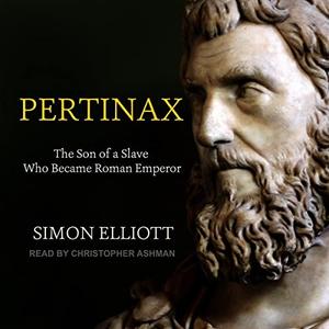Pertinax The Son of a Slave Who Became Roman Emperor [Audiobook]