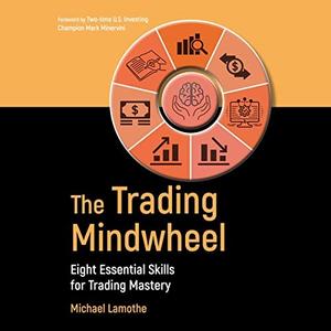 The Trading Mindwheel Eight Essential Skills for Trading Mastery [Audiobook]