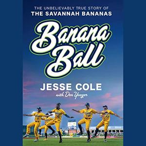 Banana Ball The Unbelievably True Story of the Savannah Bananas [Audiobook]