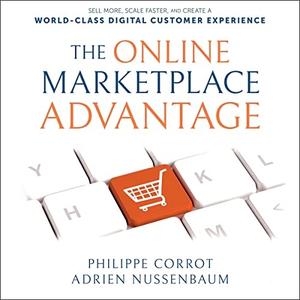 The Online Marketplace Advantage Sell More, Scale Faster, and Create a World-Class Digital Customer Experience [Audiobook]