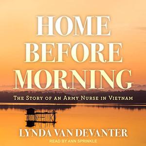 Home Before Morning The Story of an Army Nurse in Vietnam [Audiobook]