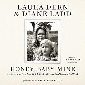 Honey, Baby, Mine A Mother and Daughter Talk Life, Death, Love (and Banana Pudding) [Audiobook]