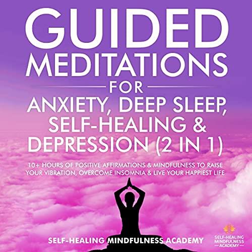 Guided Meditations for Anxiety, Deep Sleep, Self-Healing & Depression (2 in 1) [Audiobook] 