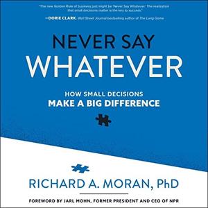 Never Say Whatever How Small Decisions Make a Big Difference [Audiobook]