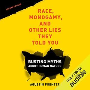Race, Monogamy, and Other Lies They Told You Busting Myths About Human Nature [Audiobook]