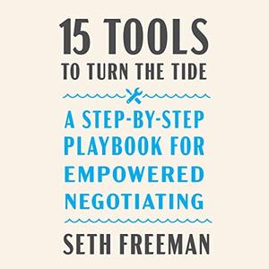 15 Tools to Turn the Tide A Step-by-Step Playbook for Empowered Negotiating [Audiobook]