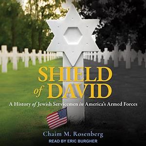 Shield of David A History of Jewish Servicemen in America’s Armed Forces [Audiobook]