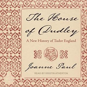 The House of Dudley A New History of Tudor England [Audiobook]