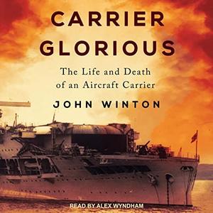 Carrier Glorious The Life and Death of an Aircraft Carrier [Audiobook]