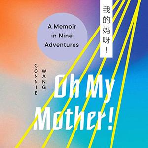 Oh My Mother! A Memoir in Nine Adventures [Audiobook]