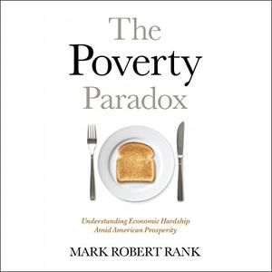 The Poverty Paradox Understanding Economic Hardship Amid American Prosperity [Audiobook]