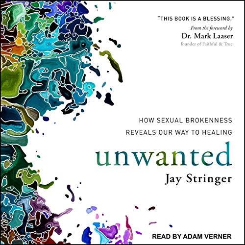 Unwanted How Sexual Brokenness Reveals Our Way to Healing [Audiobook] 