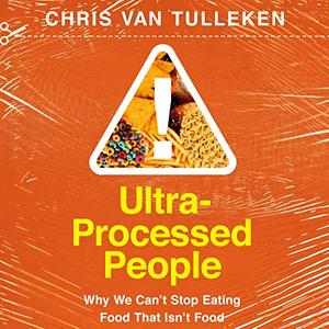 Ultra-Processed People Why We Can’t Stop Eating Food That Isn’t Food [Audiobook]