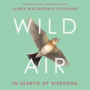 Wild Air In Search of Birdsong [Audiobook]