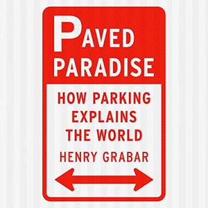 Paved Paradise How Parking Explains the World [Audiobook]
