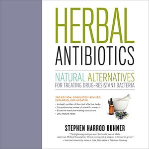 Herbal Antibiotics Natural Alternatives for Treating Drug-Resistant Bacteria [Audiobook]