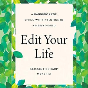 Edit Your Life A Handbook for Living with Intention in a Messy World [Audiobook]
