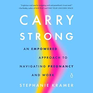 Carry Strong An Empowered Approach to Navigating Pregnancy and Work [Audiobook]