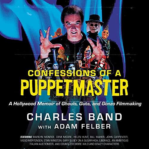 Confessions of a Puppetmaster A Hollywood Memoir of Ghouls, Guts, and Gonzo Filmmaking [Audiobook]