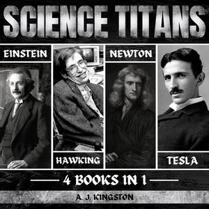 Science Titans Einstein, Hawking, Newton, And Tesla [Audiobook]