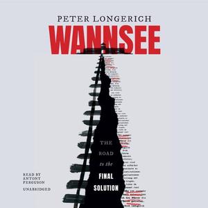 Wannsee The Road to the Final Solution [Audiobook]