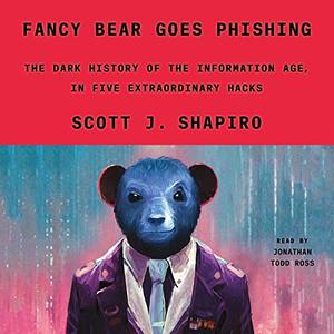 Fancy Bear Goes Phishing The Dark History of the Information Age, in Five Extraordinary Hacks [Audiobook]