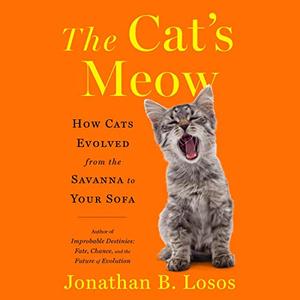 The Cat’s Meow How Cats Evolved from the Savanna to Your Sofa [Audiobook]