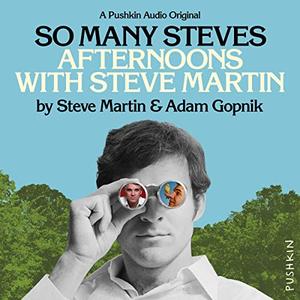 So Many Steves Afternoons with Steve Martin [Audiobook]