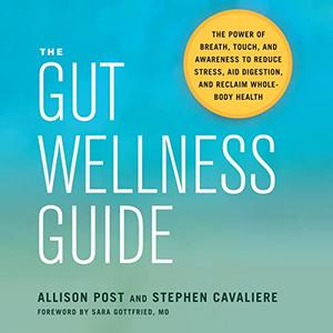 The Gut Wellness Guide The Power of Breath, Touch, and Awareness to Reduce Stress, Aid Digestion, and Reclaim [Audiobook]