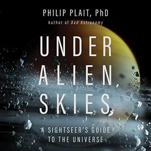 Under Alien Skies A Sightseer’s Guide to the Universe [Audiobook]