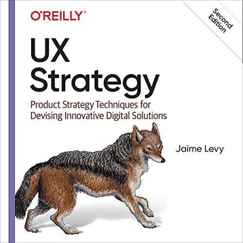 UX Strategy Product Strategy Techniques for Devising Innovative Digital Solutions [Audiobook]