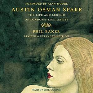 Austin Osman Spare (Revised & Expanded Edition) The Life and Legend of London's Lost Artist [Audiobook]
