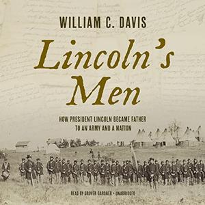 Lincoln’s Men How President Lincoln Became Father to an Army and a Nation [Audiobook]