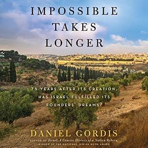 Impossible Takes Longer 75 Years After Its Creation, Has Israel Fulfilled Its Founders' Dreams [Audiobook]